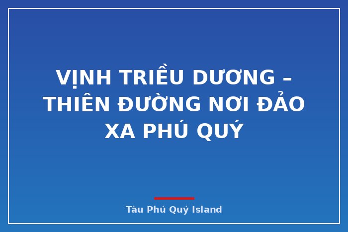 Vịnh Triều Dương – thiên đường nơi đảo xa Phú Quý