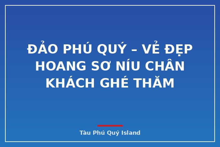 Đảo Phú Quý – Vẻ đẹp hoang sơ níu chân khách ghé thăm