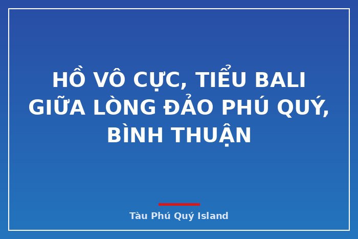 Hồ Vô Cực, tiểu Bali giữa lòng đảo Phú Quý, Bình Thuận