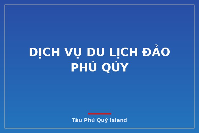 Dịch Vụ Du Lịch Đảo Phú Qúy