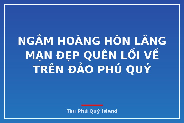 Ngắm hoàng hôn lãng mạn đẹp quên lối về trên Đảo Phú Quý
